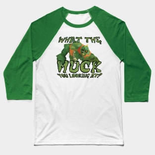 What the MUCK you looking at? Baseball T-Shirt